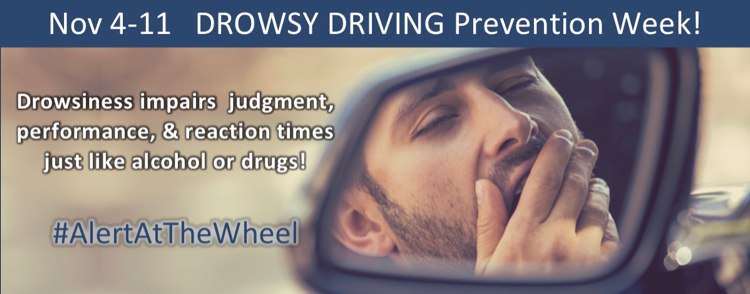 Drowsy Driving Prevention Week, November 4–11: drowsiness impairs judgment, performance and reaction times. Alert at the wheel.